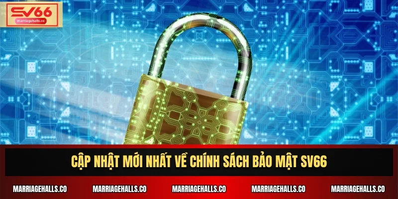 Cập nhật mới nhất về chính sách bảo mật SV66