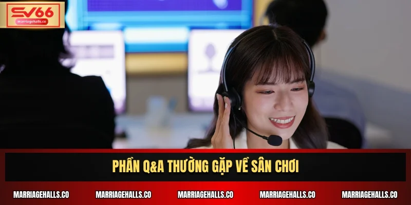 Phần Q&A thường gặp về sân chơi